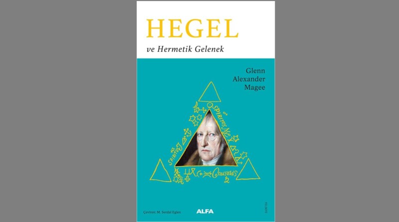 Glenn Alexander Magee – Hegel ve Hermetik Gelenek
