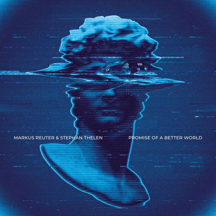 Markus Reuter & Stephan Thelen - Promise of a Better World