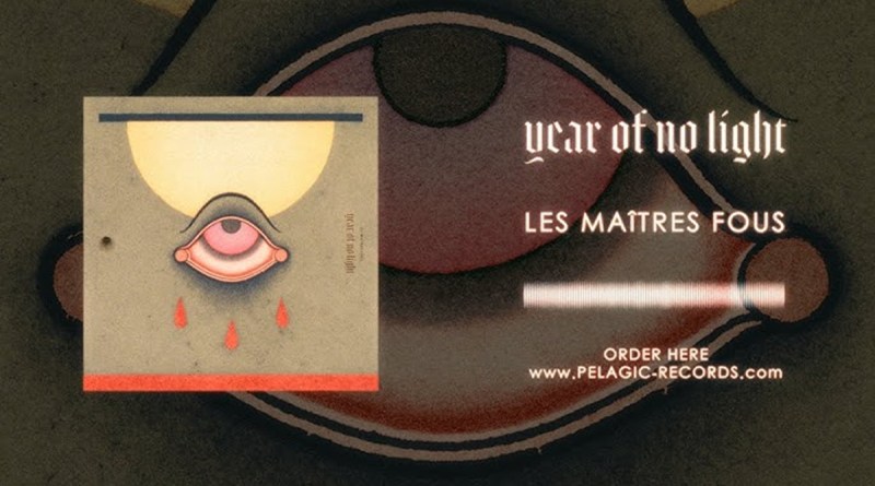 Year Of No Light - Les Maîtres Fous