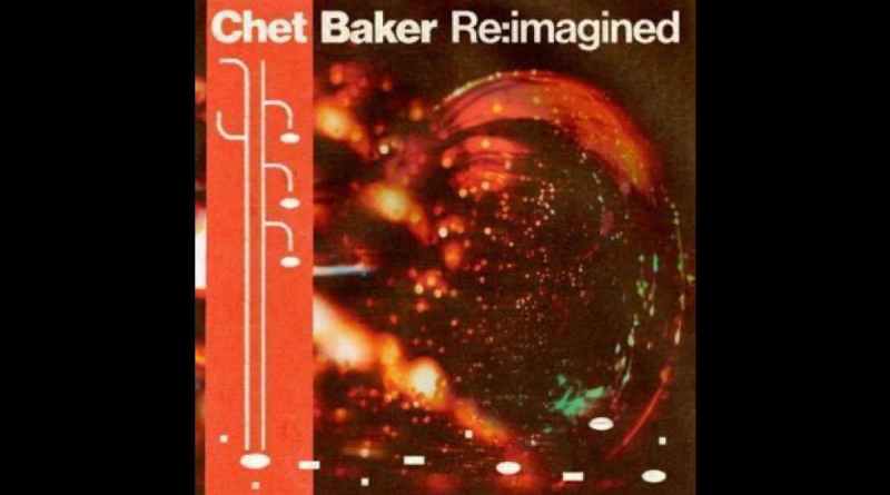 Chet Baker Re:imagined Yayında!