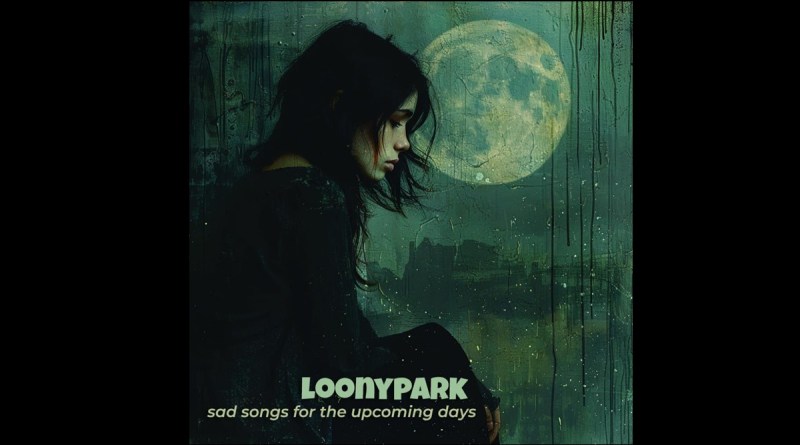 Loonypark - Sad Songs for the Upcoming Days